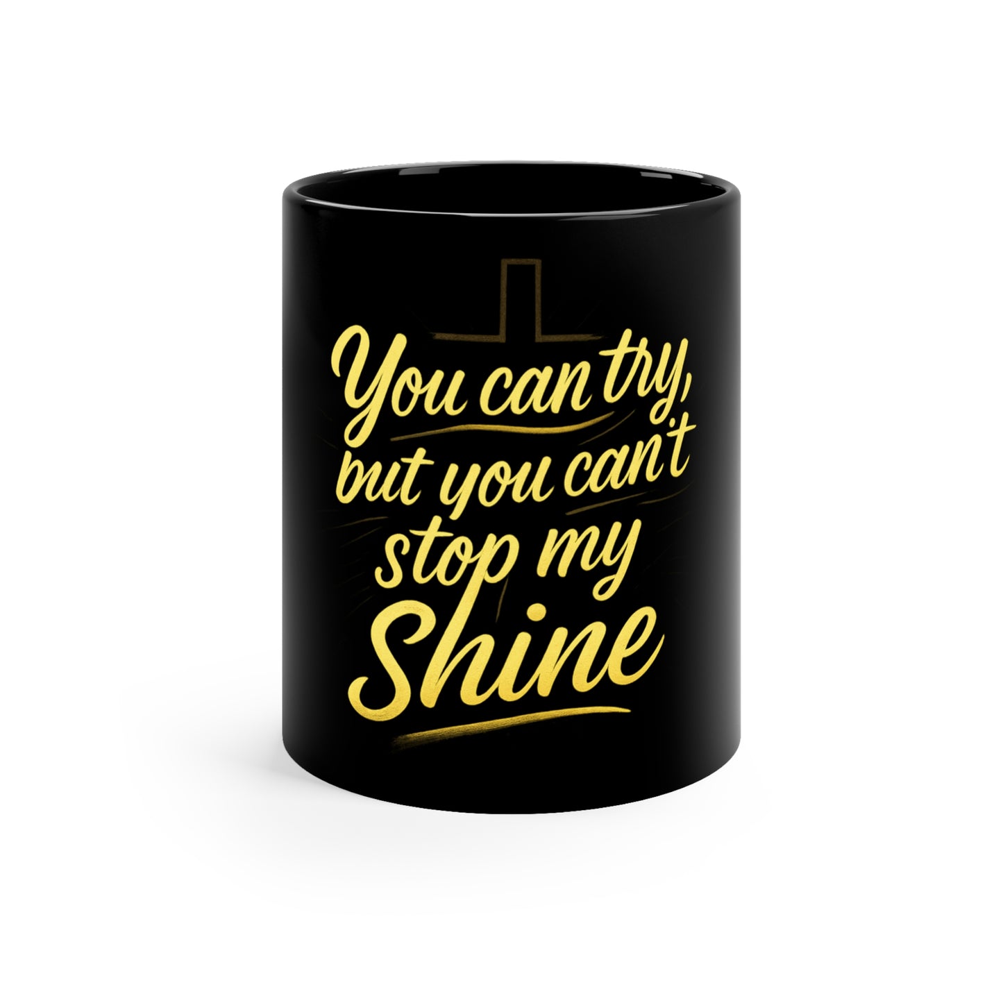 “You Can’t Stop My Shine” Mug – 11oz Black Ceramic