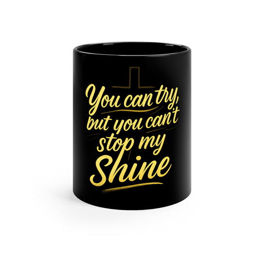 “You Can’t Stop My Shine” Mug – 11oz Black Ceramic