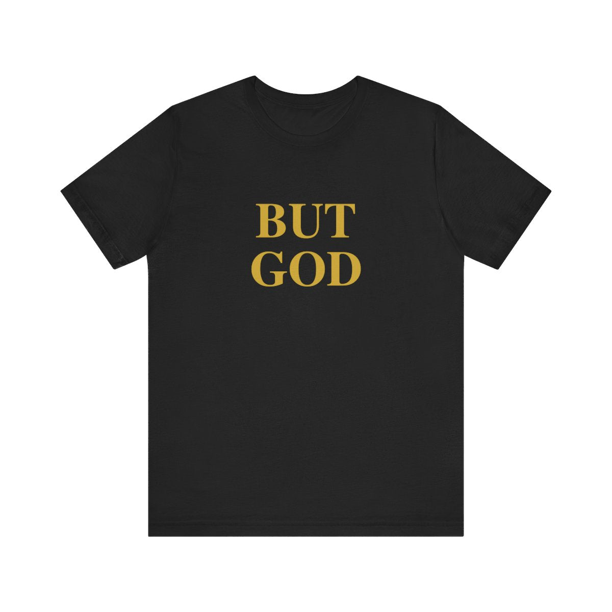 Black “BUT GOD” Christian t-shirt with metallic gold print on white background